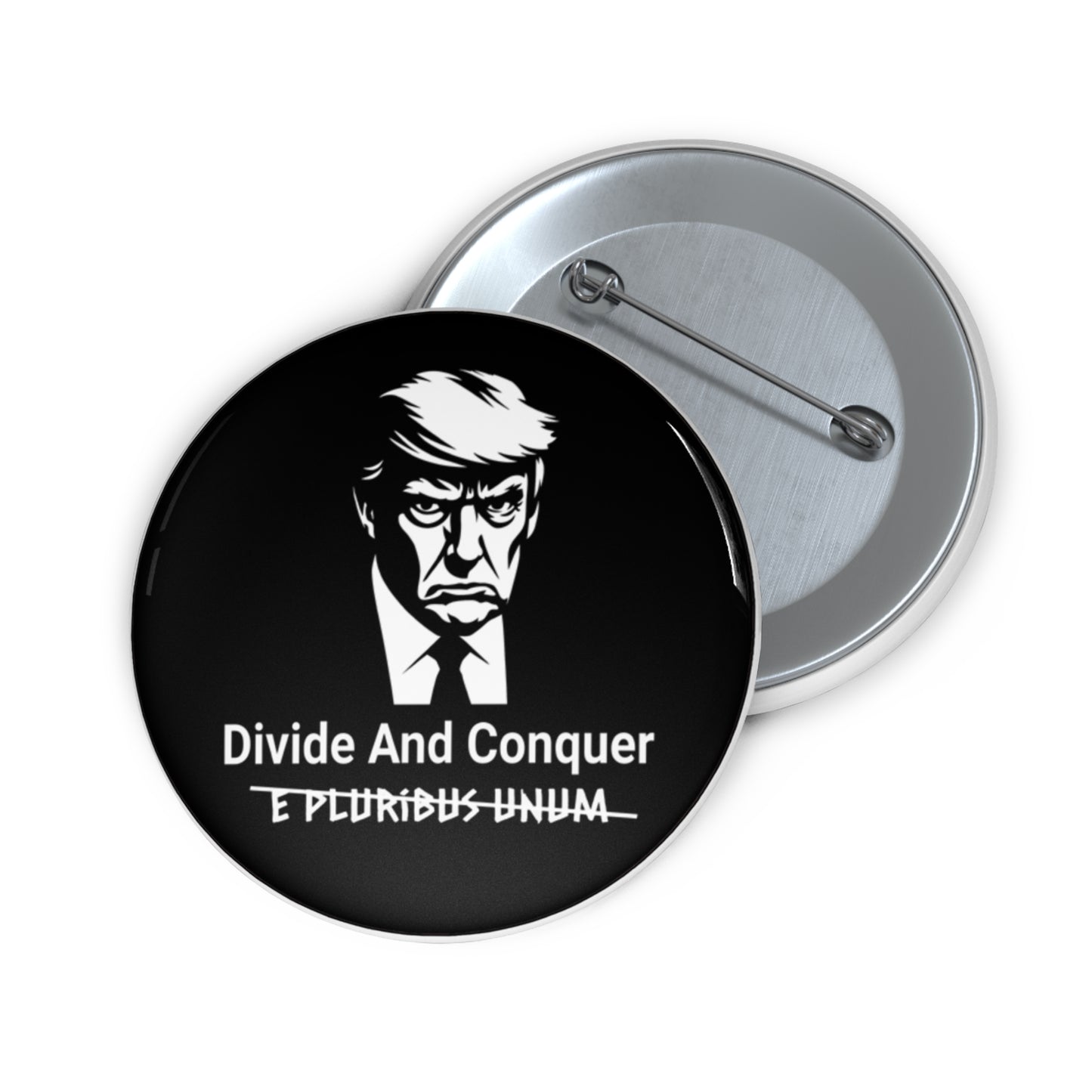 Anti-Trump Divide and Conquer Pin with the words e pluribus unum scrated out, campaign button pin