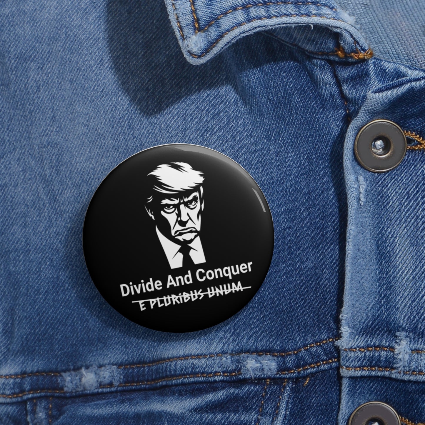Anti-Trump Divide and Conquer Pin with the words e pluribus unum scrated out, campaign button pin