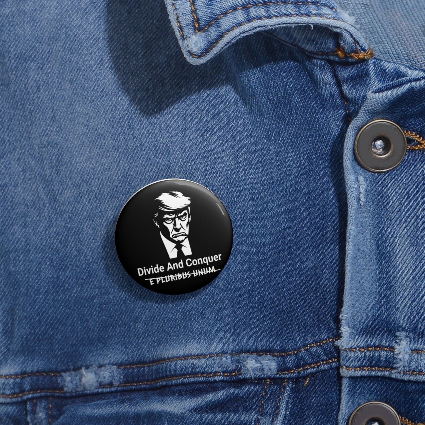 Anti-Trump Divide and Conquer Pin with the words e pluribus unum scrated out, campaign button pin
