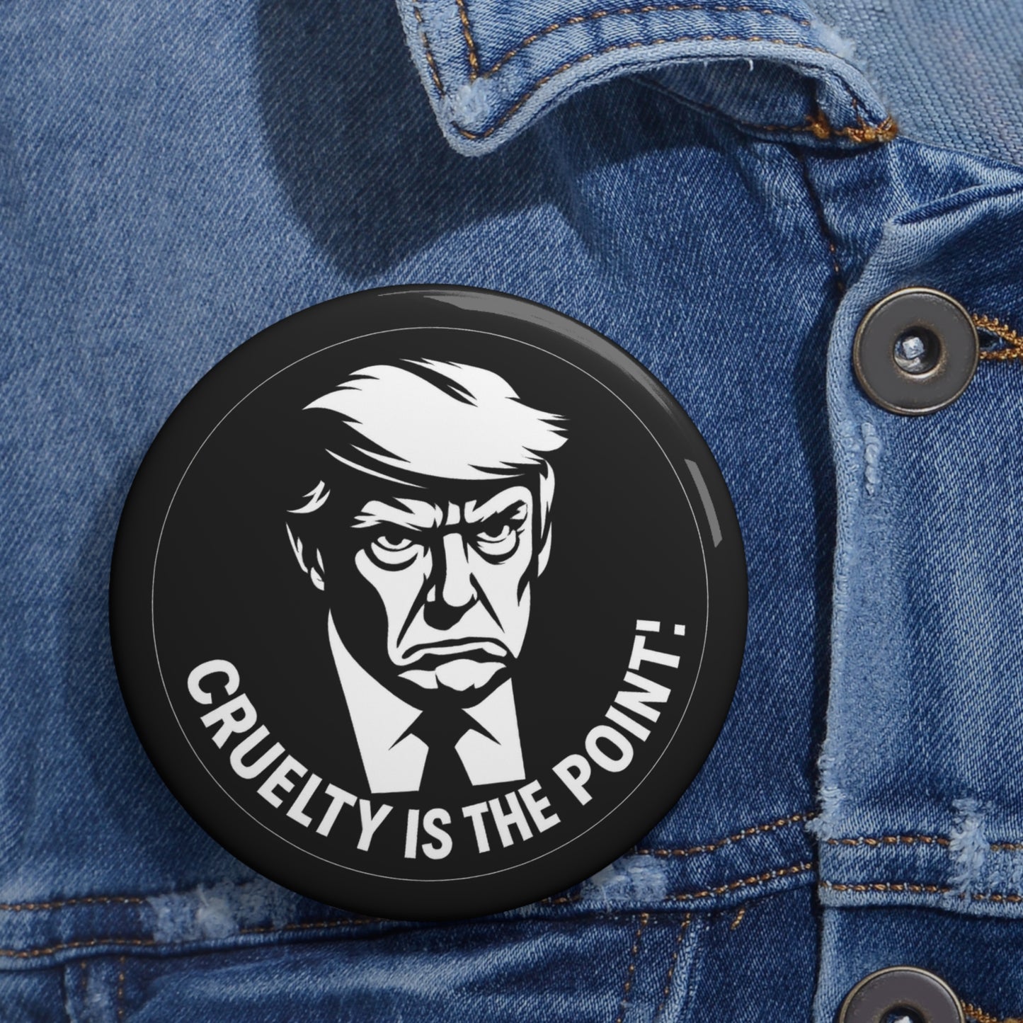 Anti-Trump Political Pin Button — This "Cruelty Is The Point" button badge is a protest against Trump and Trumpism, and the cruel, lawless and corrupt administration they embody