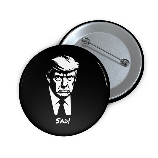 Sad Trump Political Pin Buttons Badge, Perfect Gift For Anti-Trump Protests Marches and Pro-Democracy Rallies