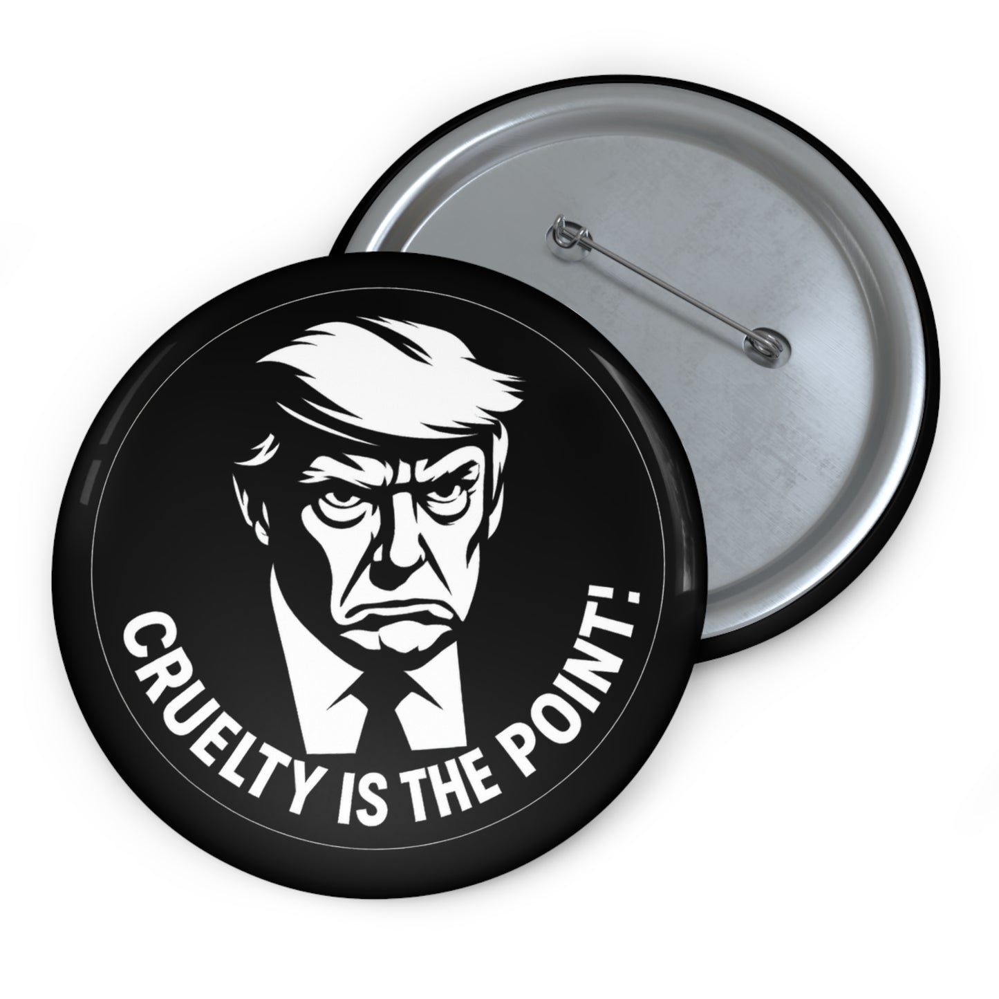 Anti-Trump Political Pin Button — This "Cruelty Is The Point" button badge is a protest against Trump and Trumpism, and the cruel, lawless and corrupt administration they embody