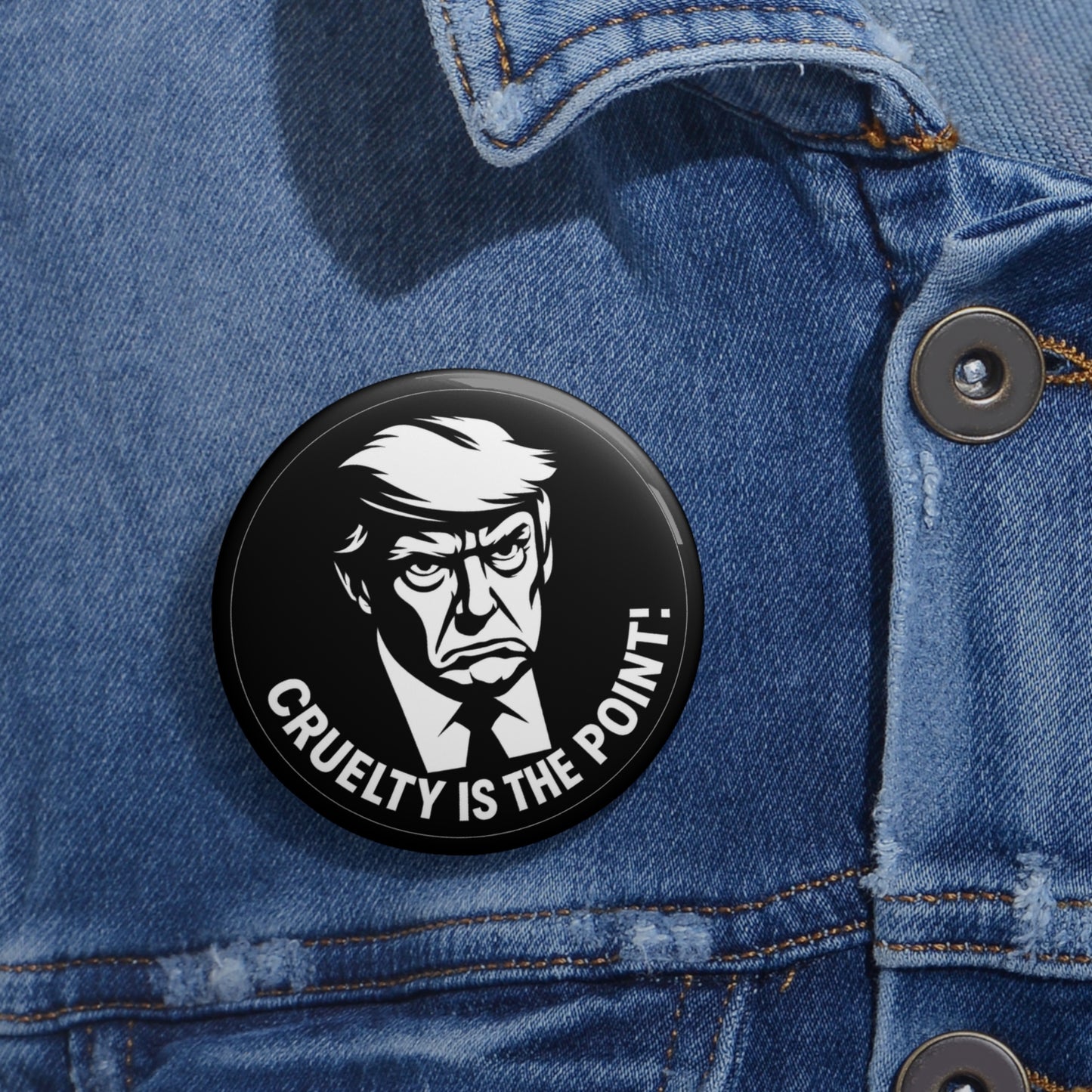 Anti-Trump Political Pin Button — This "Cruelty Is The Point" button badge is a protest against Trump and Trumpism, and the cruel, lawless and corrupt administration they embody