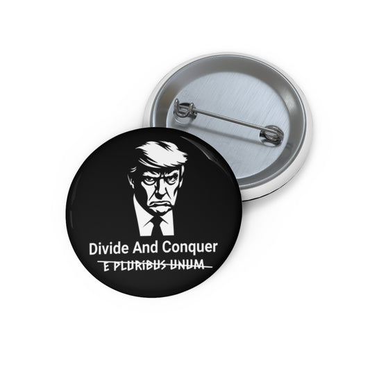 Anti-Trump Divide and Conquer Pin with the words e pluribus unum scrated out, campaign button pin